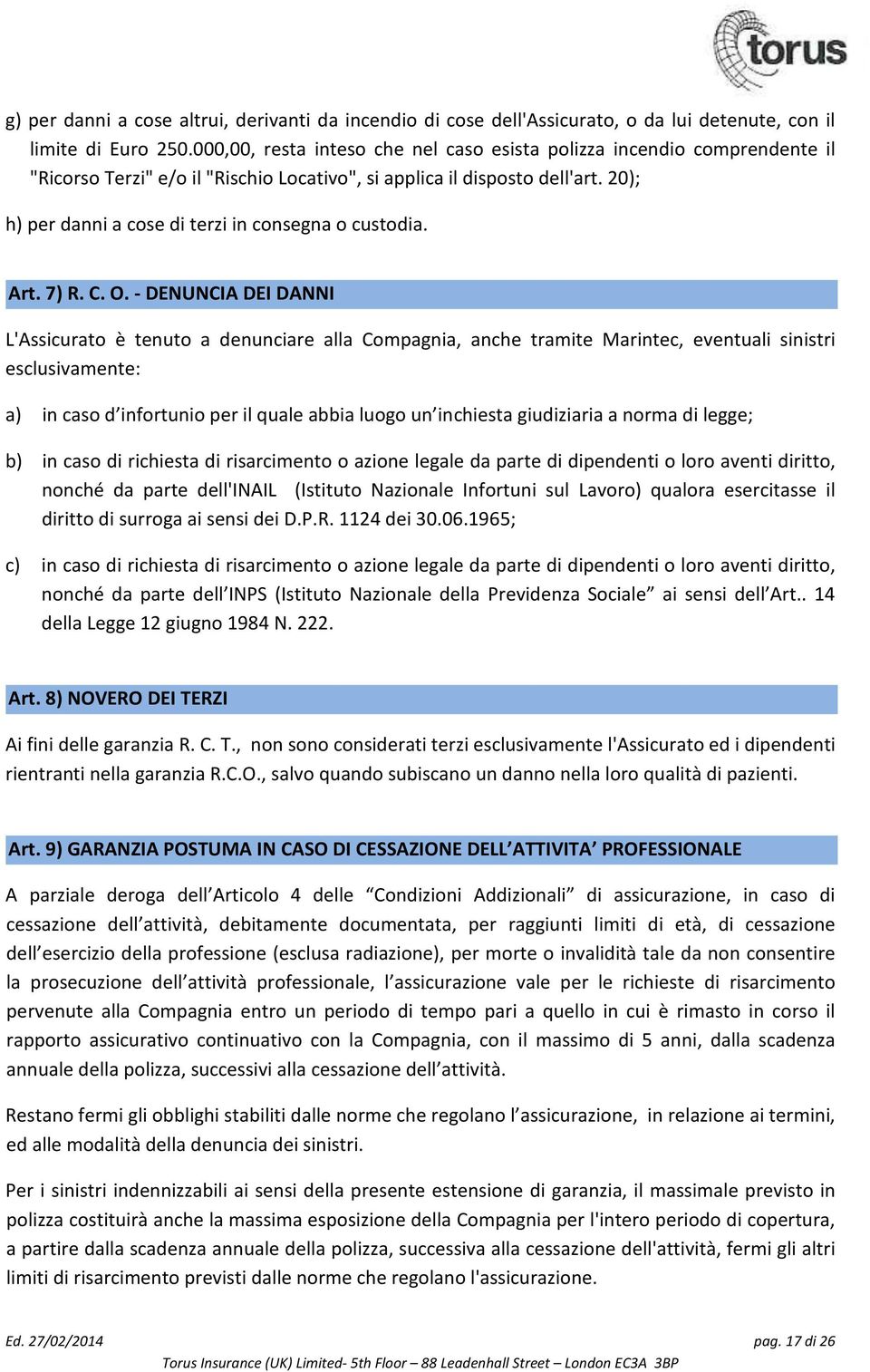 20); h) per danni a cose di terzi in consegna o custodia. Art. 7) R. C. O.