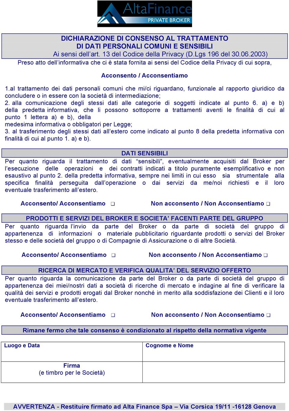 al trattamento dei dati personali comuni che mi/ci riguardano, funzionale al rapporto giuridico da concludere o in essere con la società di intermediazione; 2.