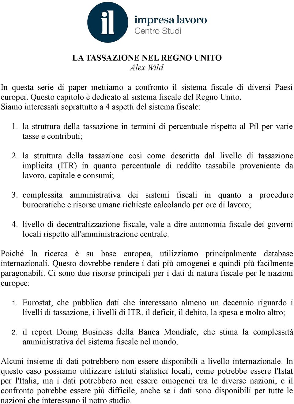 la struttura della tassazione così come descritta dal livello di tassazione implicita (ITR) in quanto percentuale di reddito tassabile proveniente da lavoro, capitale e consumi; 3.