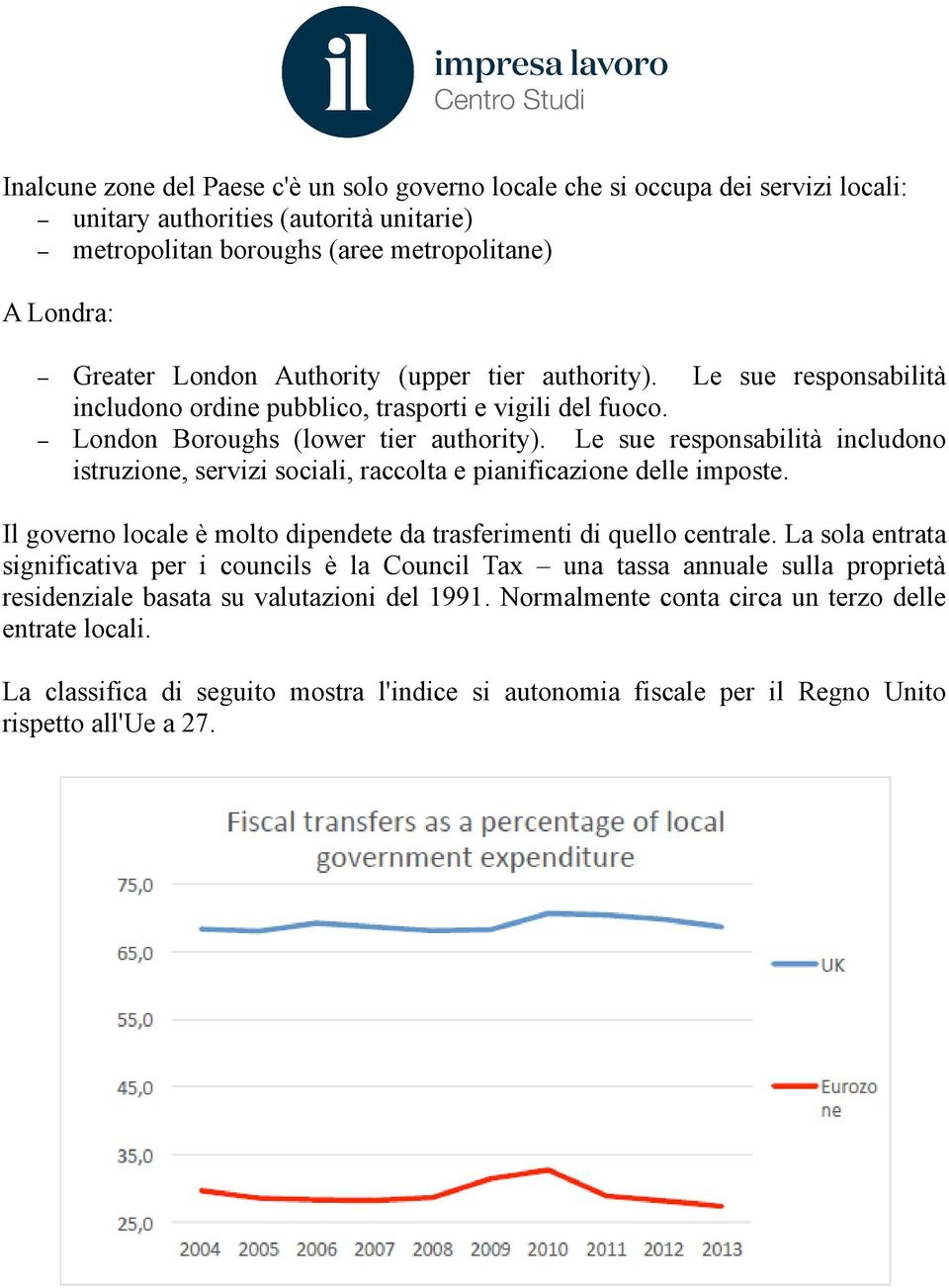 Le sue responsabilità includono istruzione, servizi sociali, raccolta e pianificazione delle imposte. Il governo locale è molto dipendete da trasferimenti di quello centrale.