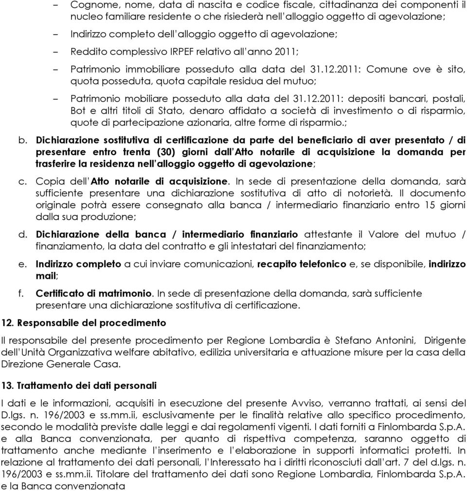 2011: Comune ove è sito, quota posseduta, quota capitale residua del mutuo; Patrimonio mobiliare posseduto alla data del 31.12.