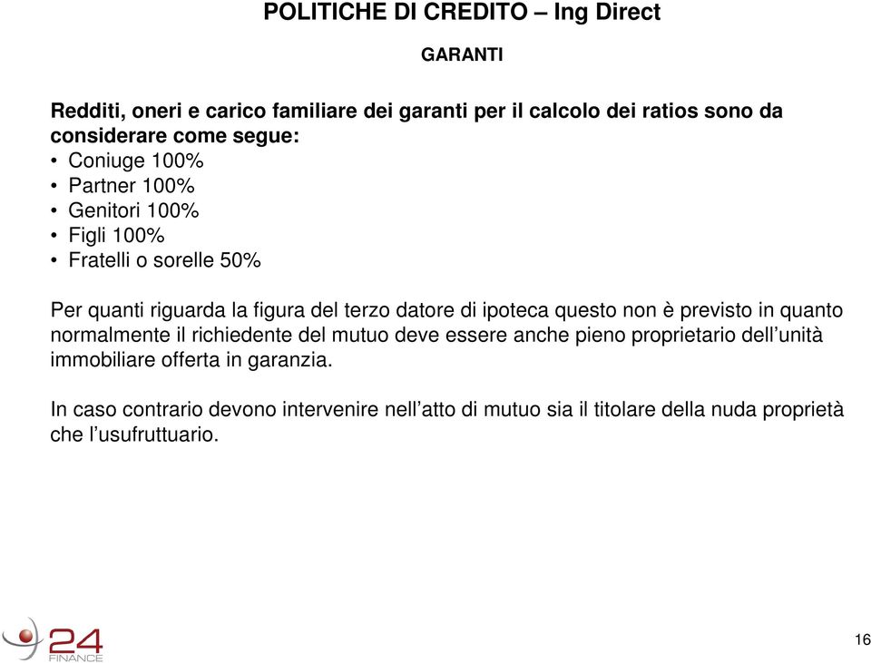 ipoteca questo non è previsto in quanto normalmente il richiedente del mutuo deve essere anche pieno proprietario dell unità