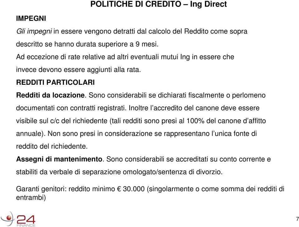 Sono considerabili se dichiarati fiscalmente o perlomeno documentati con contratti registrati.