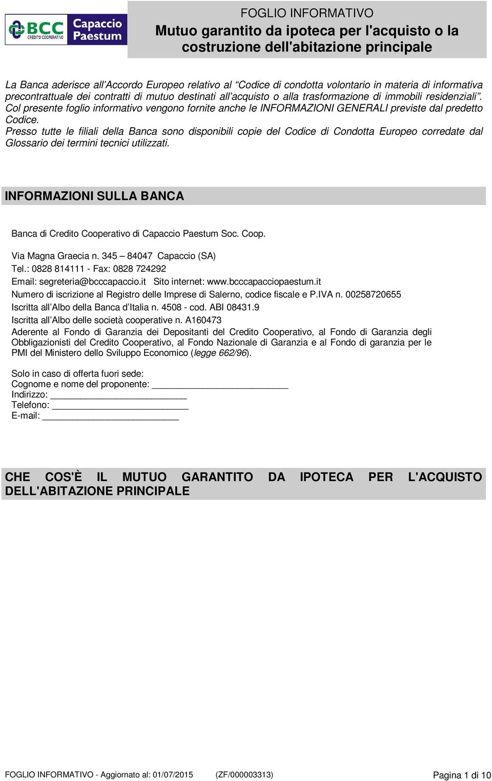 Presso tutte le filiali della Banca sono disponibili copie del Codice di Condotta Europeo corredate dal Glossario dei termini tecnici utilizzati.