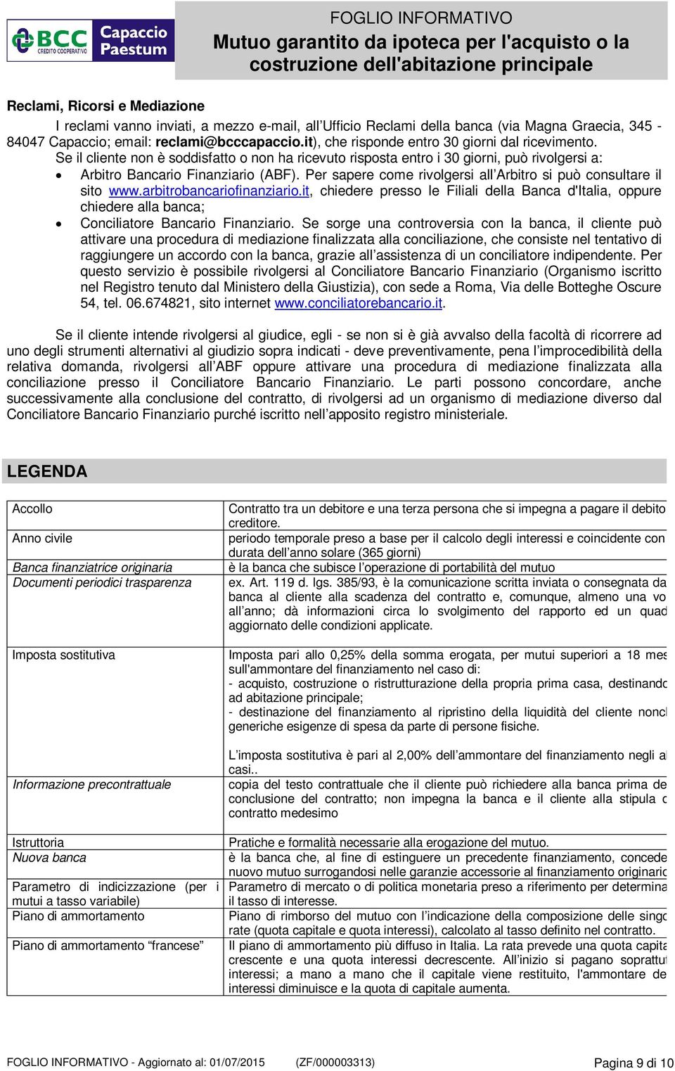 Per sapere come rivolgersi all Arbitro si può consultare il sito www.arbitrobancariofinanziario.