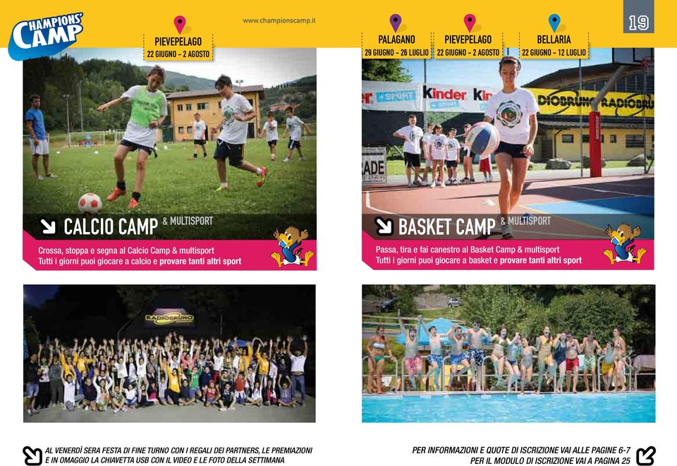 multisport Tutti i giorni puoi giocare a calcio e provare tanti altri sport BASKET CAMP & MULTISPORT Passa, tira e fai canestro al Basket Camp & multisport Tutti i giorni