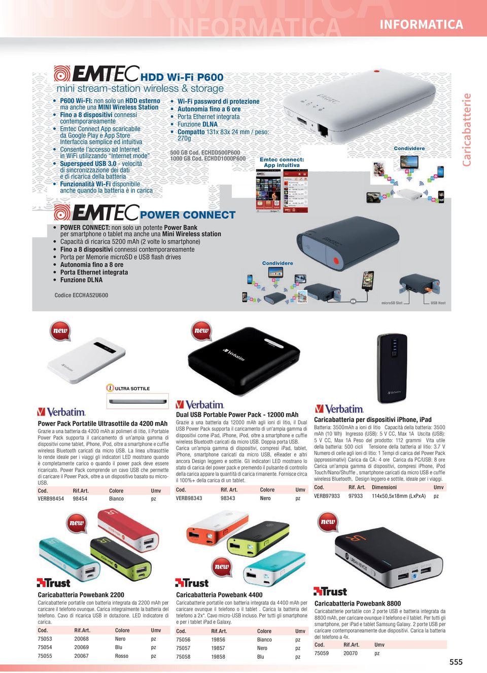 0 - velocità di sincronizzazione dei dati e di ricarica della batteria Funzionalità Wi-Fi disponibile anche quando la batteria è in carica Caricabatterie HDD Wi-Fi P600 mini stream-station wireless &