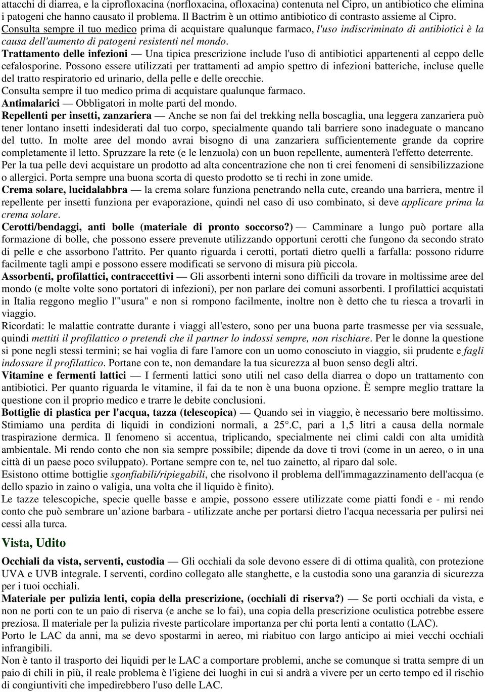 Consulta sempre il tuo medico prima di acquistare qualunque farmaco, l'uso indiscriminato di antibiotici è la causa dell'aumento di patogeni resistenti nel mondo.