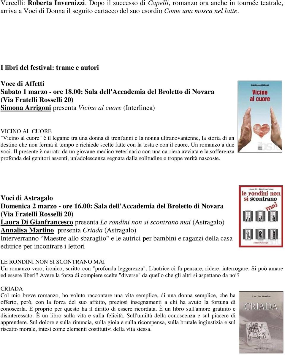 00: Sala dell'accademia del Broletto di Novara Simona Arrigoni presenta Vicino al cuore (Interlinea) VICINO AL CUORE "Vicino al cuore" è il legame tra una donna di trent'anni e la nonna