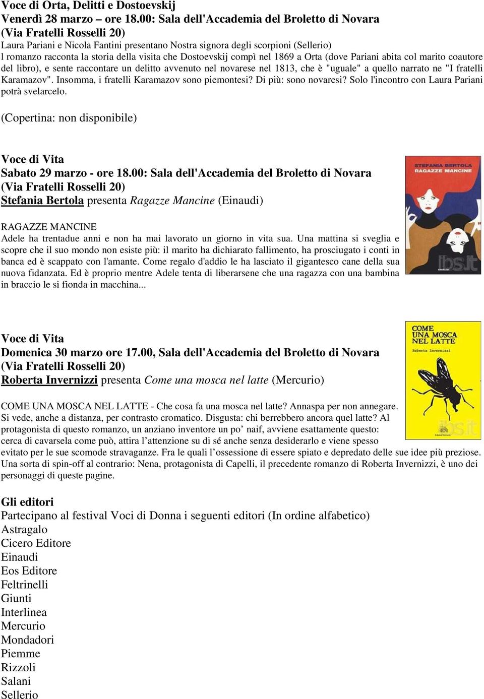 1869 a Orta (dove Pariani abita col marito coautore del libro), e sente raccontare un delitto avvenuto nel novarese nel 1813, che è "uguale" a quello narrato ne "I fratelli Karamazov".