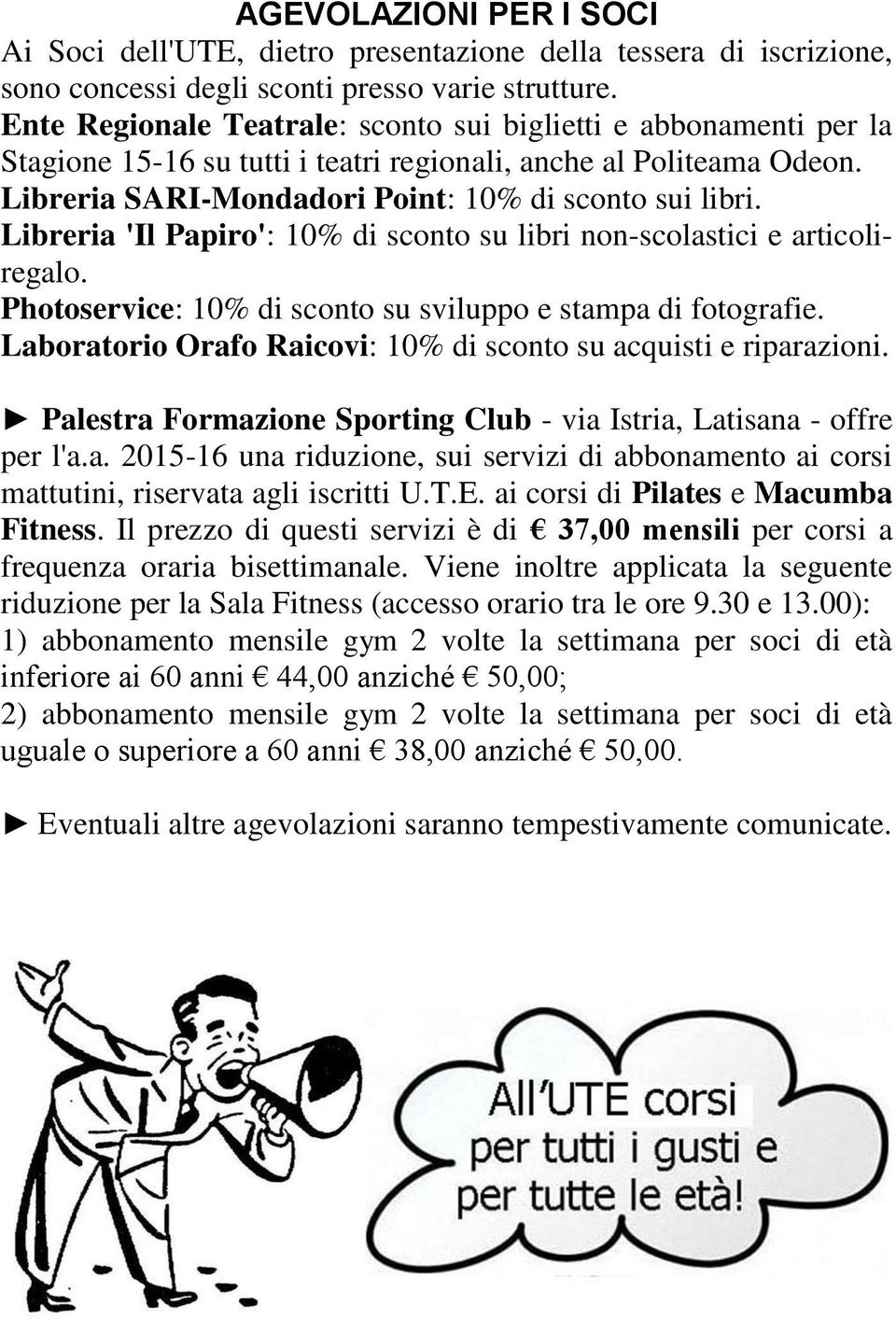 Libreria 'Il Papiro': 10% di sconto su libri non-scolastici e articoliregalo. Photoservice: 10% di sconto su sviluppo e stampa di fotografie.