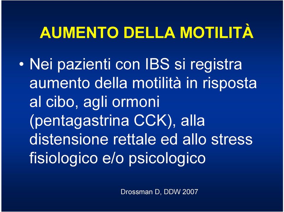 (pentagastrina CCK), alla distensione rettale ed allo