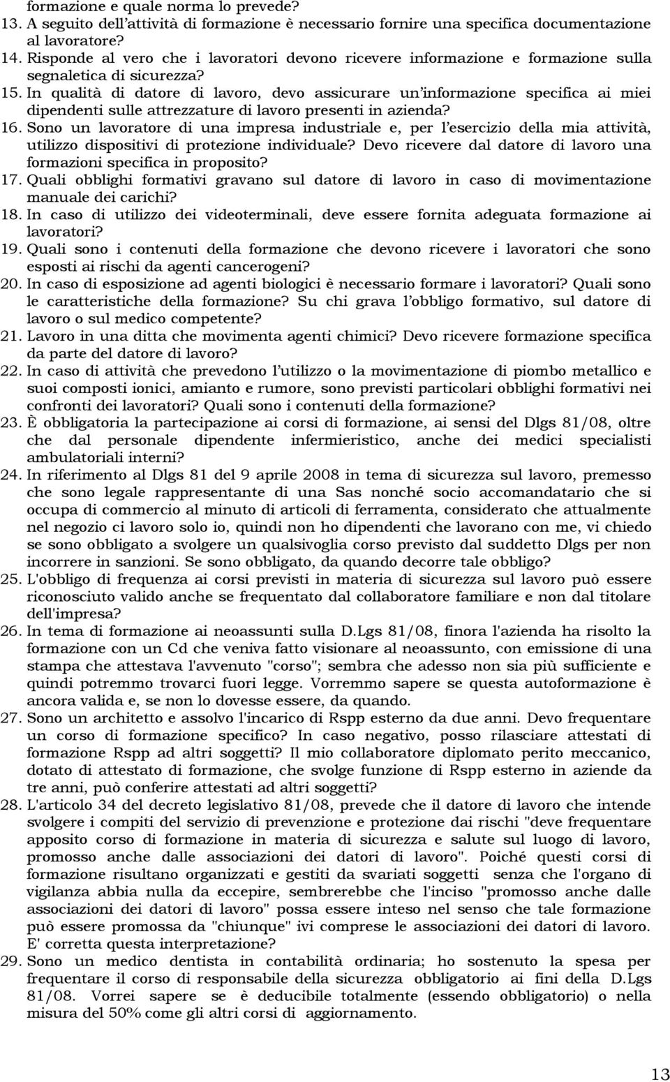 In qualità di datore di lavoro, devo assicurare un informazione specifica ai miei dipendenti sulle attrezzature di lavoro presenti in azienda? 16.