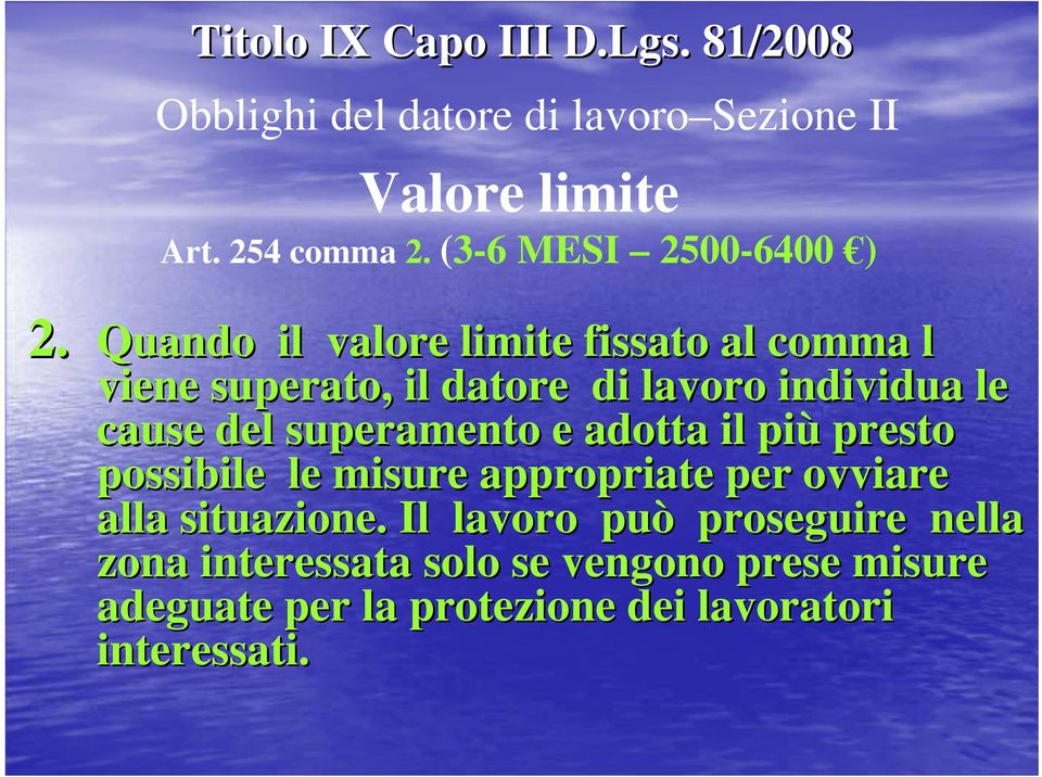 Quando il valore limite fissato al comma l viene superato, il datore di lavoro individua le cause del superamento e