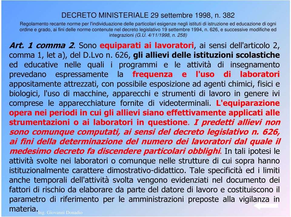 19 settembre 1994, n. 626, e successive modifiche ed integrazioni (G.U. 4/11/1998, n. 258) Art. 1 comma 2. Sono equiparati ai lavoratori, ai sensi dell'articolo 2, comma 1, let a), del D.Lvo n.