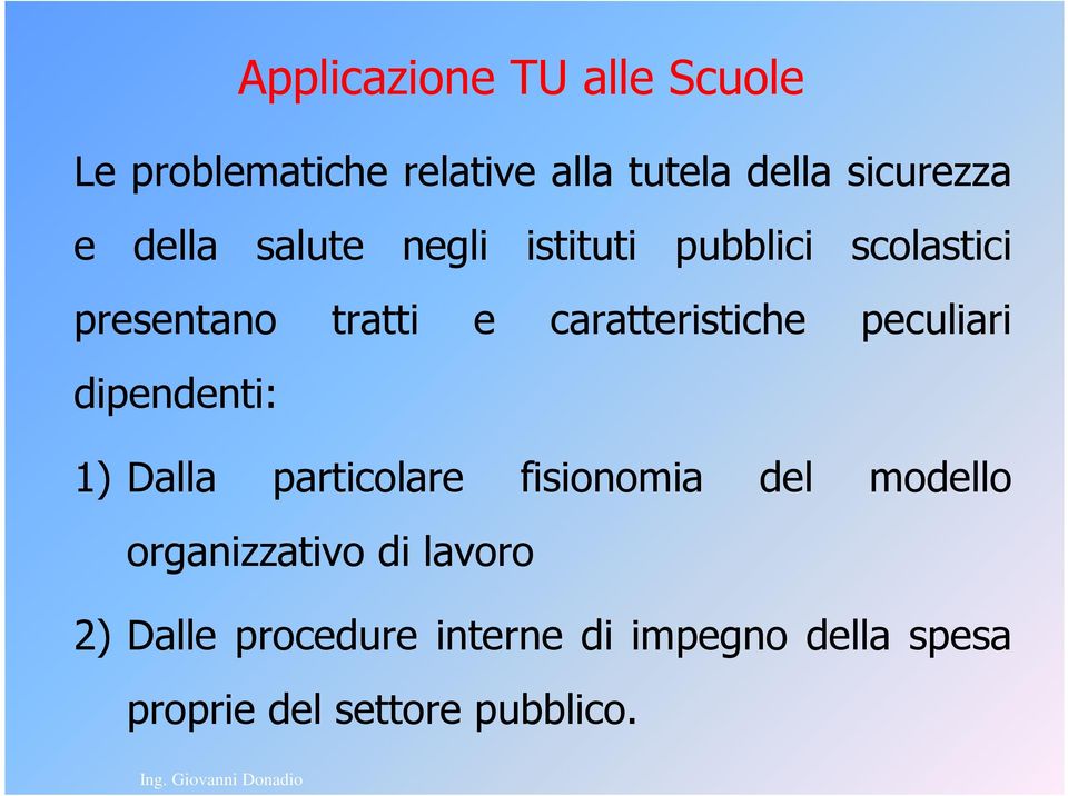 peculiari dipendenti: 1) Dalla particolare fisionomia del modello organizzativo di