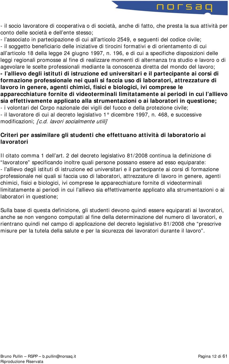 196, e di cui a specifiche disposizioni delle leggi regionali promosse al fine di realizzare momenti di alternanza tra studio e lavoro o di agevolare le scelte professionali mediante la conoscenza