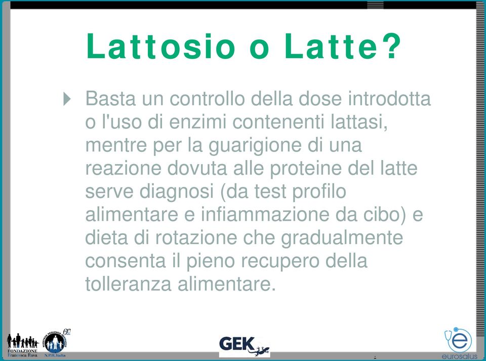 mentre per la guarigione di una reazione dovuta alle proteine del latte serve