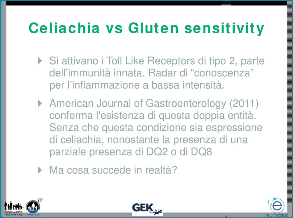 American Journal of Gastroenterology (2011) conferma l'esistenza di questa doppia entità.