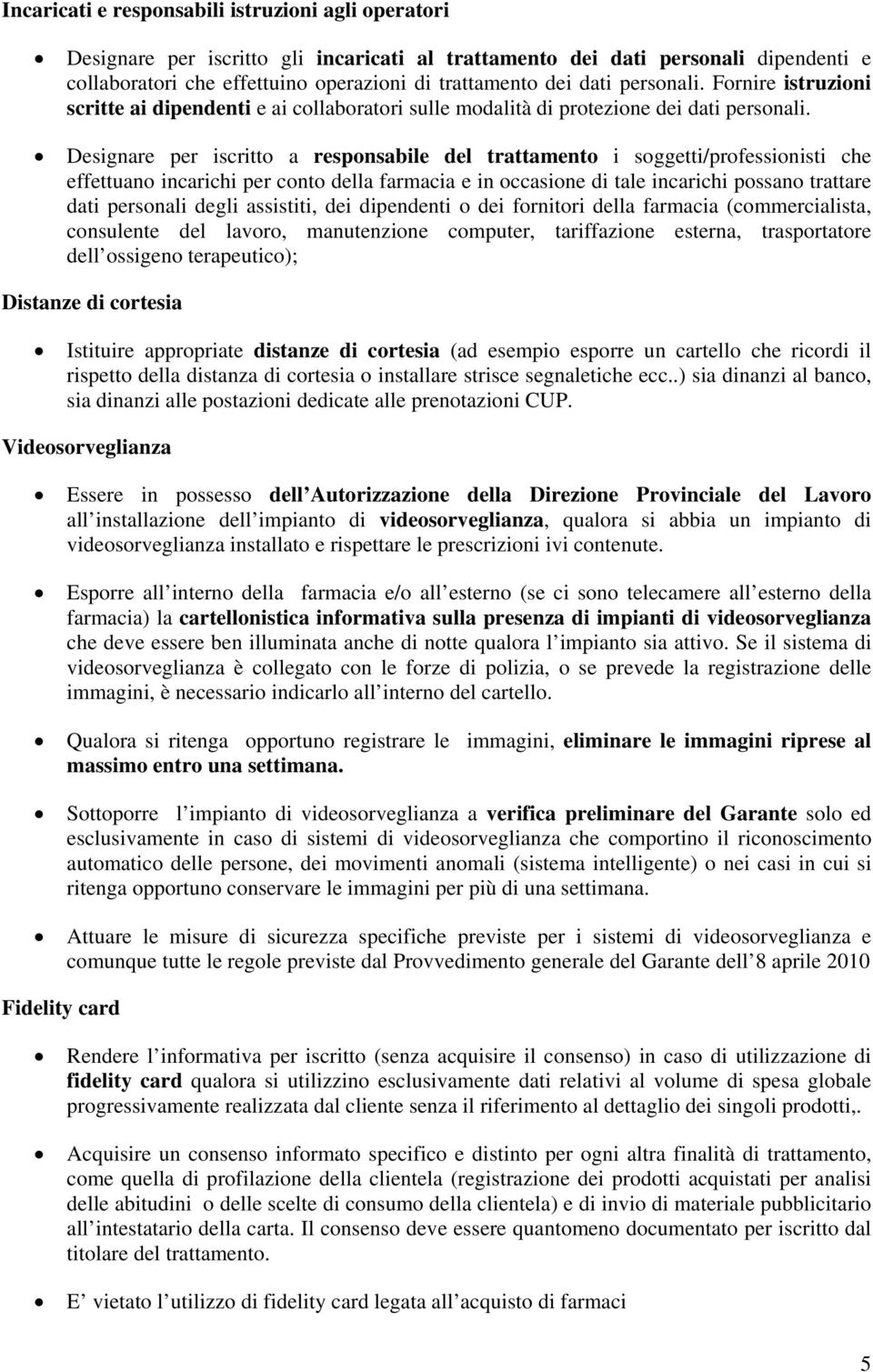 Designare per iscritto a responsabile del trattamento i soggetti/professionisti che effettuano incarichi per conto della farmacia e in occasione di tale incarichi possano trattare dati personali