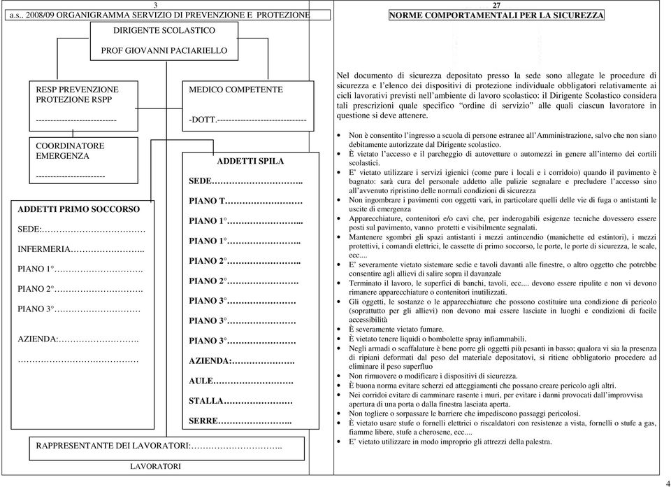 ---------------------------- COORDINATORE EMERGENZA ------------------------ ADDETTI PRIMO SOCCORSO SEDE: INFERMERIA.. PIANO 1. PIANO 2. PIANO 3 AZIENDA:. MEDICO COMPETENTE -DOTT.