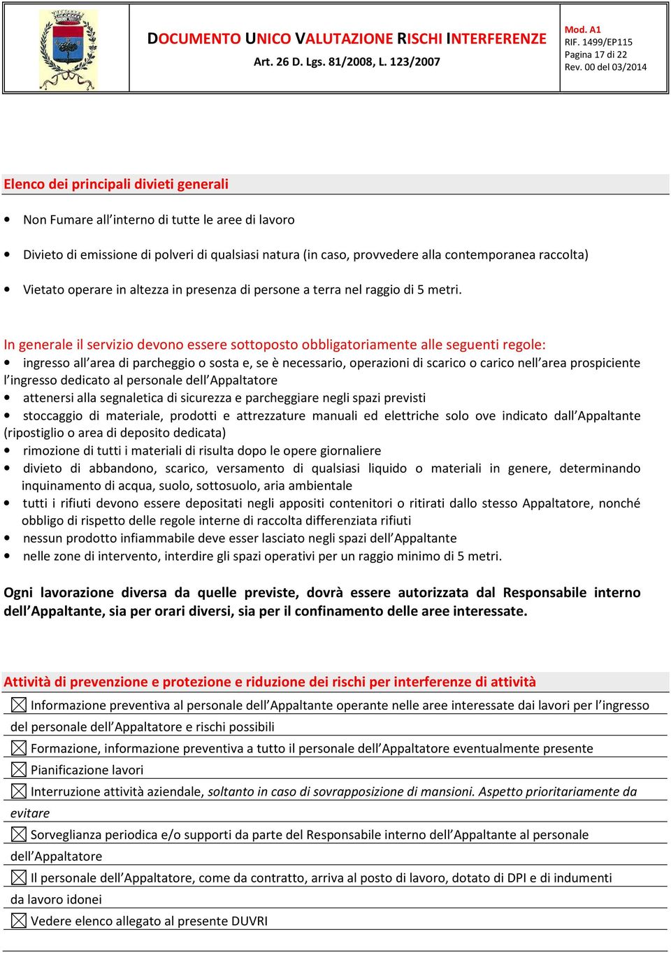 In generale il servizio devono essere sottoposto obbligatoriamente alle seguenti regole: ingresso all area di parcheggio o sosta e, se è necessario, operazioni di scarico o carico nell area