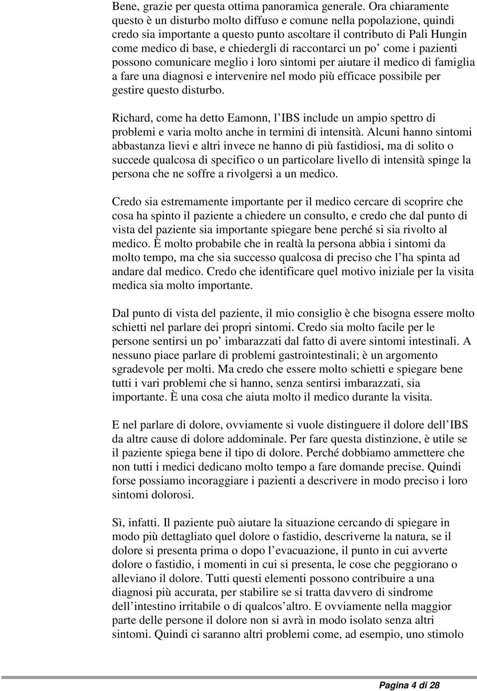 raccontarci un po come i pazienti possono comunicare meglio i loro sintomi per aiutare il medico di famiglia a fare una diagnosi e intervenire nel modo più efficace possibile per gestire questo