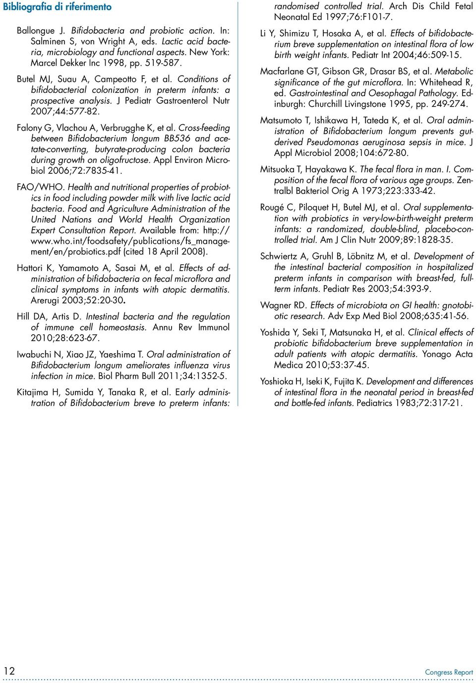 J Pediatr Gastroenterol Nutr 2007;44:577-82. Falony G, Vlachou A, Verbrugghe K, et al.