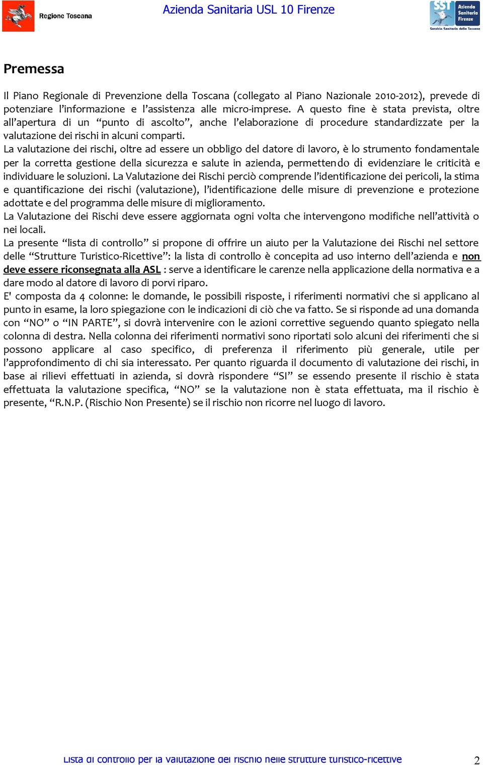 La valutazione dei rischi, oltre ad essere un obbligo del datore di lavoro, è lo strumento fondamentale per la corretta gestione della sicurezza e salute in azienda, permettendo di evidenziare le