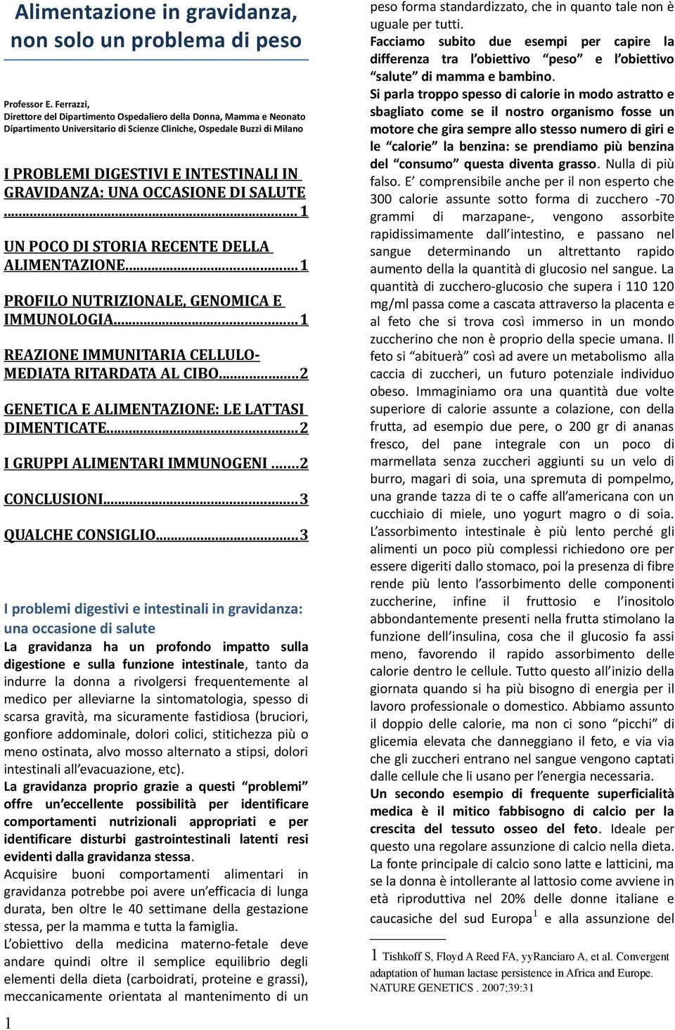 GRAVIDANZA: UNA OCCASIONE DI SALUTE... 1 UN POCO DI STORIA RECENTE DELLA ALIMENTAZIONE... 1 PROFILO NUTRIZIONALE, GENOMICA E IMMUNOLOGIA... 1 REAZIONE IMMUNITARIA CELLULO- MEDIATA RITARDATA AL CIBO.