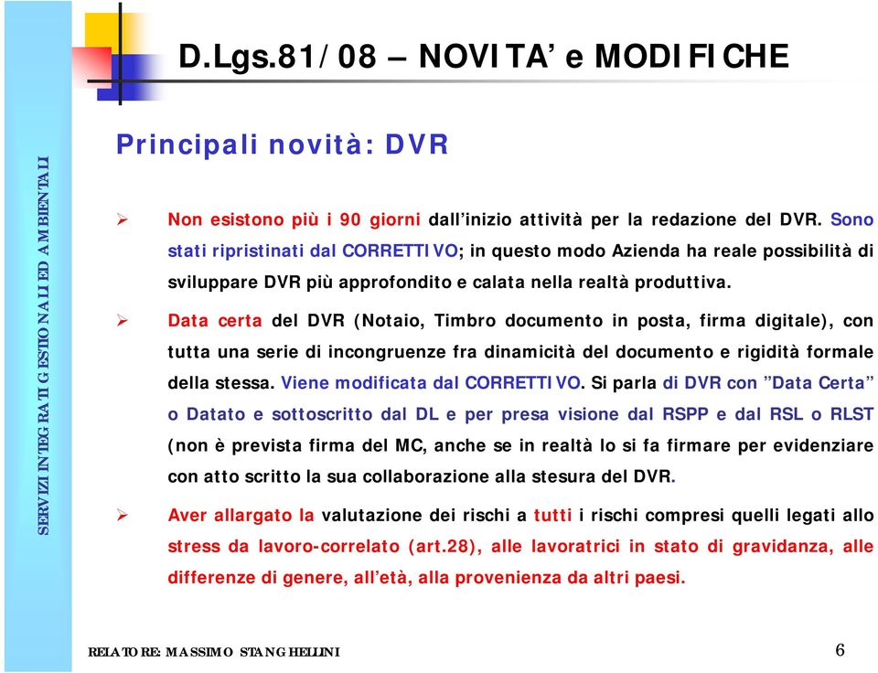 Data certa del DVR (Notaio, Timbro documento in posta, firma digitale), con tutta una serie di incongruenze fra dinamicità del documento e rigidità formale della stessa.