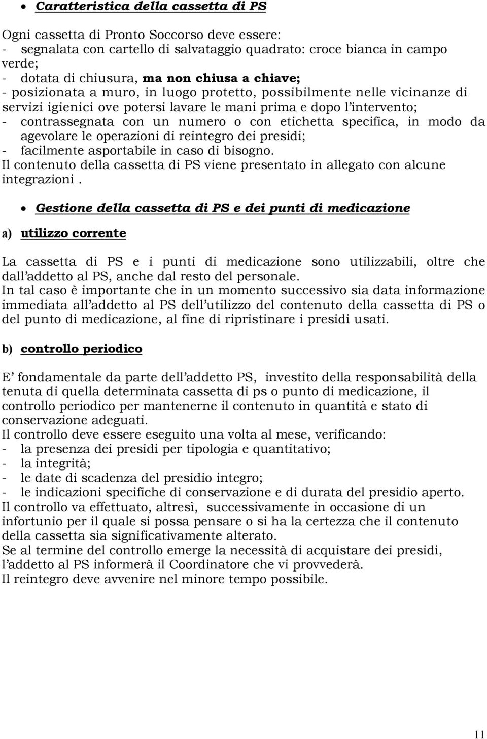 specifica, in modo da agevolare le operazioni di reintegro dei presidi; - facilmente asportabile in caso di bisogno.