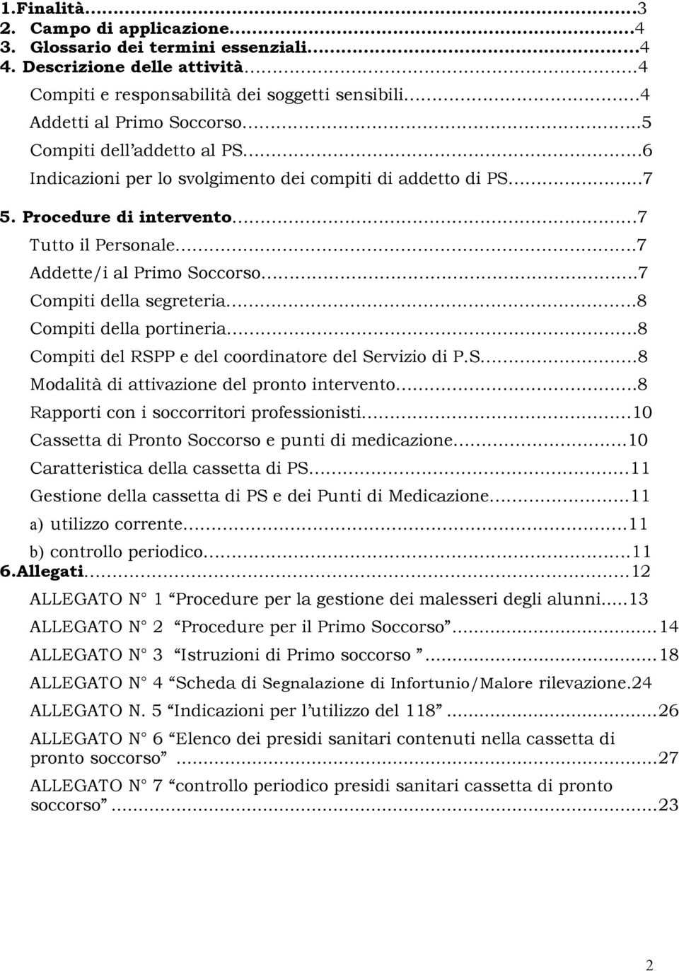 7 Compiti della segreteria.8 Compiti della portineria.8 Compiti del RSPP e del coordinatore del Servizio di P.S.8 Modalità di attivazione del pronto intervento.