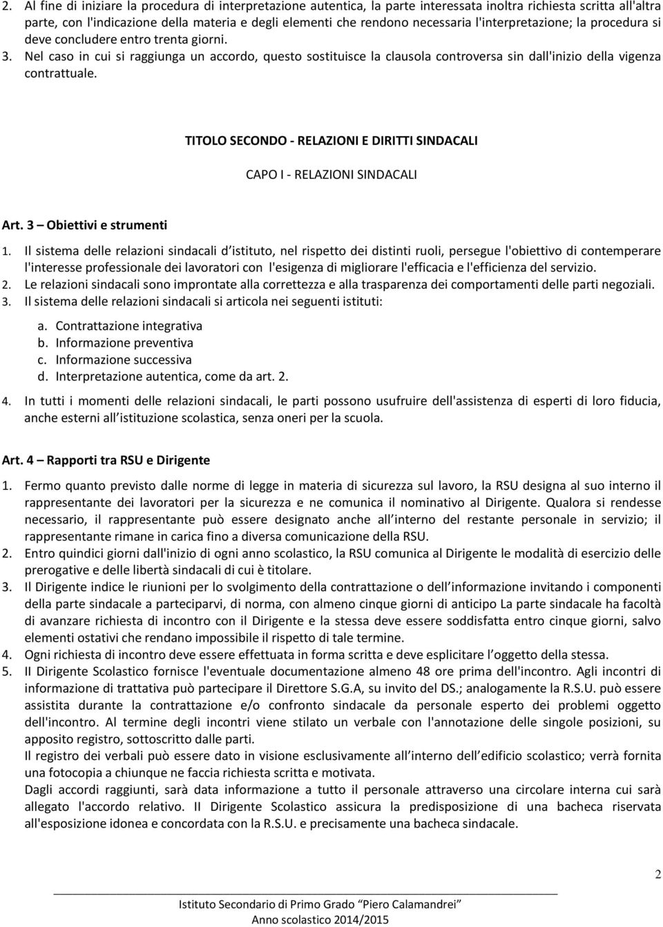 Nel caso in cui si raggiunga un accordo, questo sostituisce la clausola controversa sin dall'inizio della vigenza contrattuale.