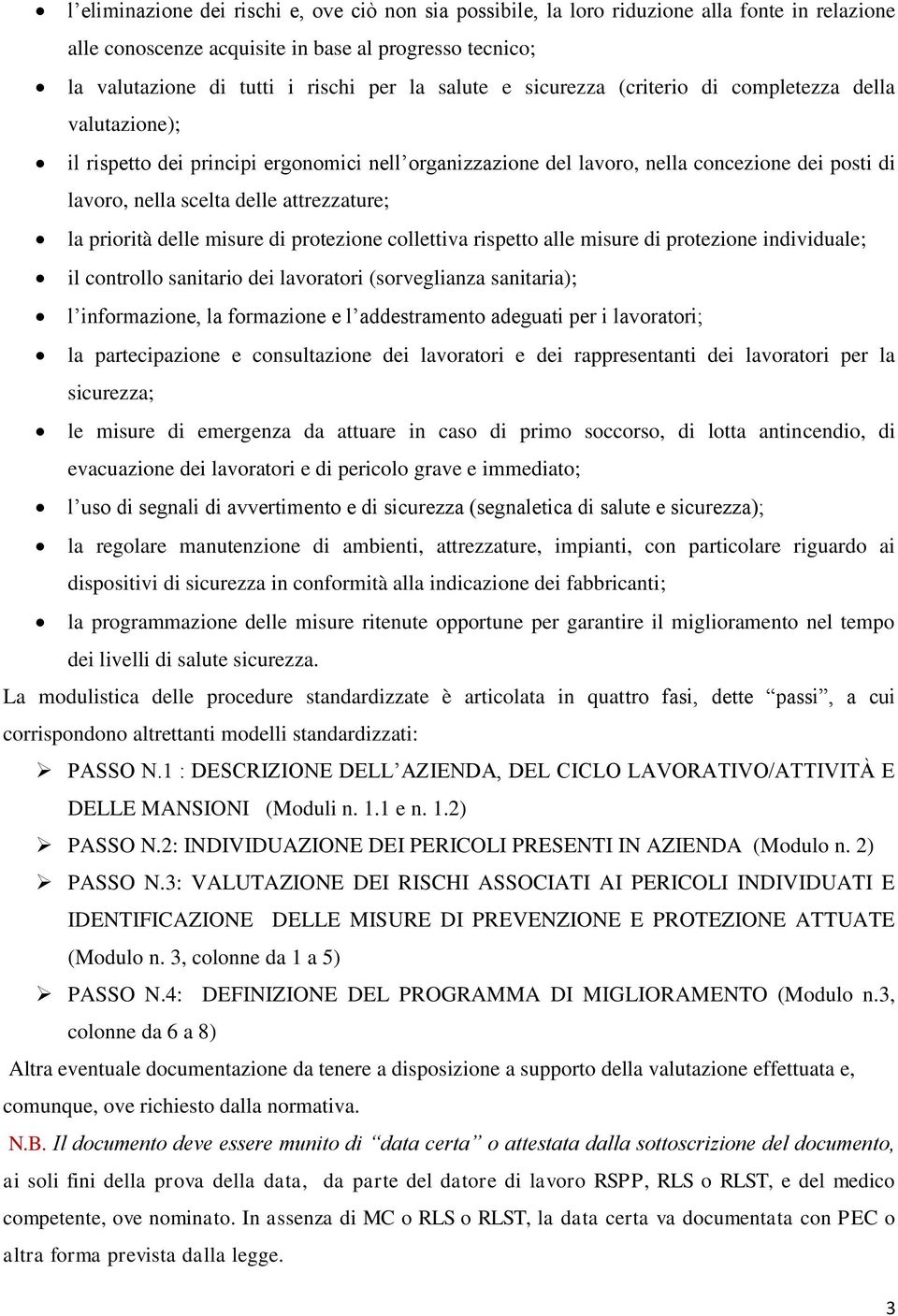 attrezzature; la priorità delle misure di protezione collettiva rispetto alle misure di protezione individuale; il controllo sanitario dei lavoratori (sorveglianza sanitaria); l informazione, la