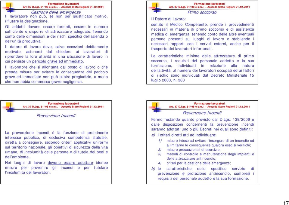 Il datore di lavoro deve, salvo eccezioni debitamente motivate, astenersi dal chiedere ai lavoratori di riprendere la loro attività in una situazione di lavoro in cui persiste un pericolo grave ed