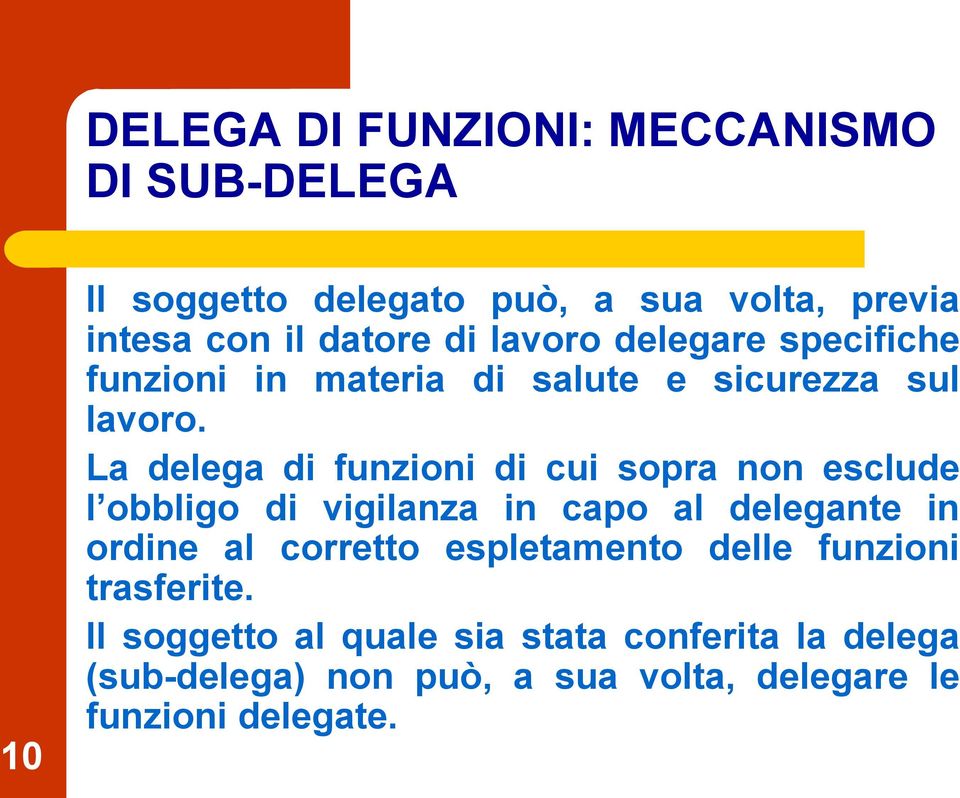 La delega di funzioni di cui sopra non esclude l obbligo di vigilanza in capo al delegante in ordine al corretto