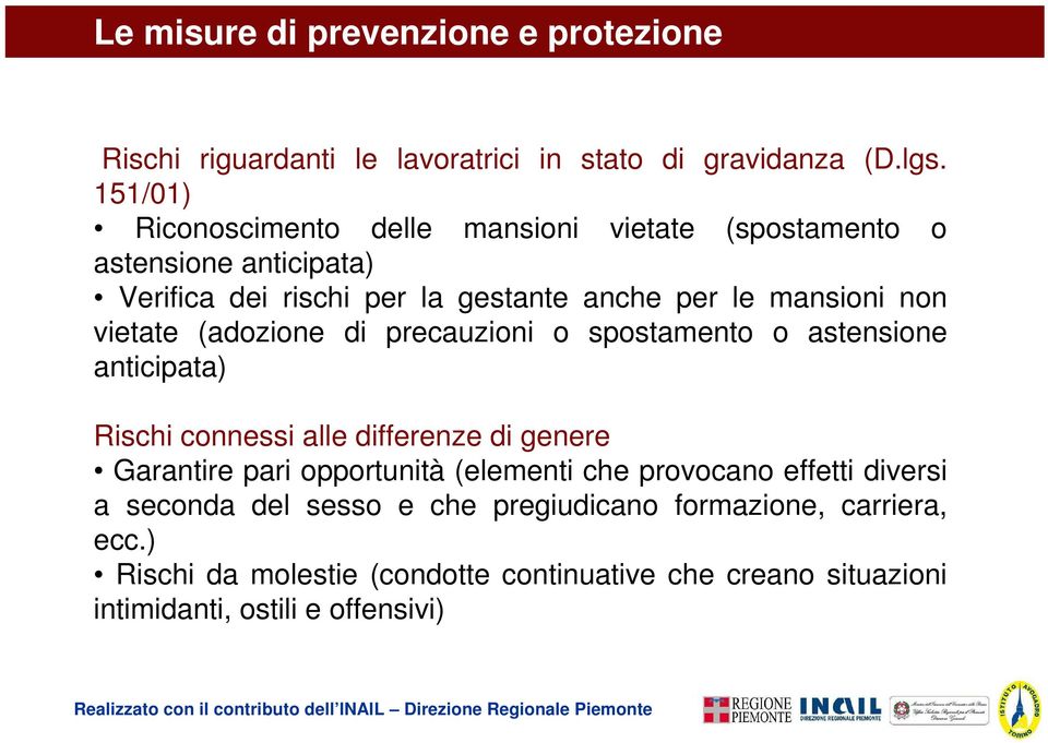 vietate (adozione di precauzioni o spostamento o astensione anticipata) Rischi connessi alle differenze di genere Garantire pari opportunità