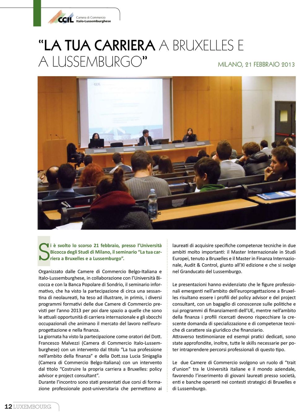 Organizzato dalle Camere di Commercio Belgo-Italiana e Italo-Lussemburghese, in collaborazione con l Università Bicocca e con la Banca Popolare di Sondrio, il seminario informativo, che ha visto la