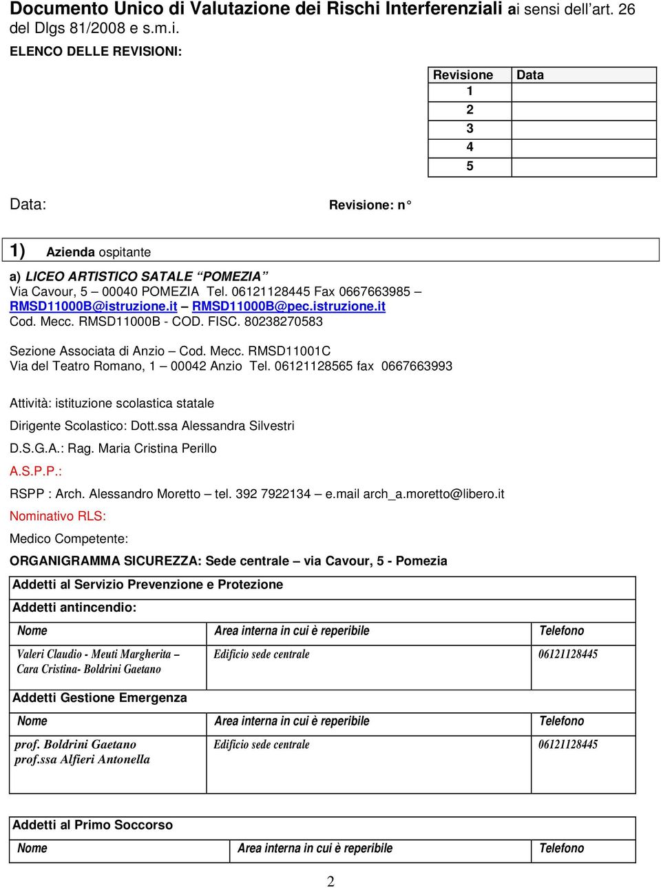 06121128565 fax 0667663993 Attività: istituzione scolastica statale Dirigente Scolastico: Dott.ssa Alessandra Silvestri D.S.G.A.: Rag. Maria Cristina Perillo A.S.P.P.: RSPP : Arch.