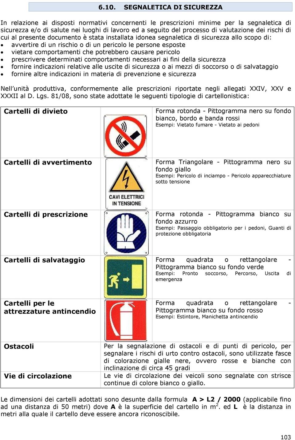 che potrebbero causare pericolo prescrivere determinati comportamenti necessari ai fini della sicurezza fornire indicazioni relative alle uscite di sicurezza o ai mezzi di soccorso o di salvataggio