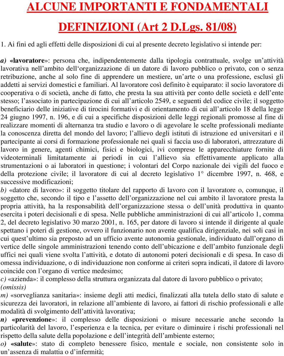 lavorativa nell ambito dell organizzazione di un datore di lavoro pubblico o privato, con o senza retribuzione, anche al solo fine di apprendere un mestiere, un arte o una professione, esclusi gli