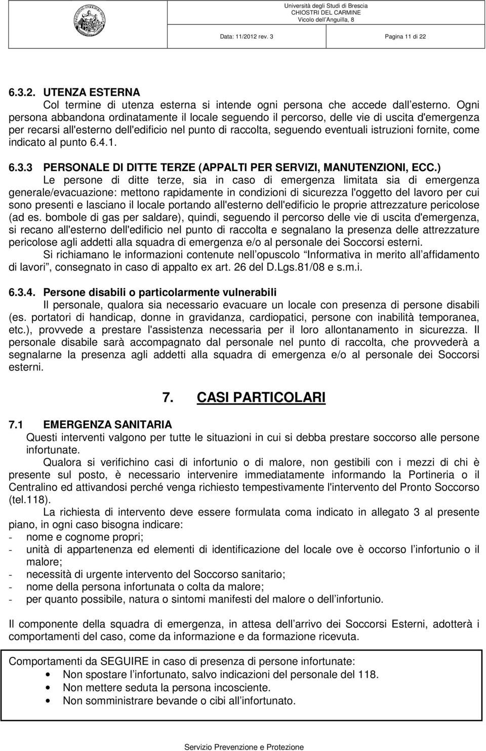 fornite, come indicato al punto 6.4.1. 6.3.3 PERSONALE DI DITTE TERZE (APPALTI PER SERVIZI, MANUTENZIONI, ECC.