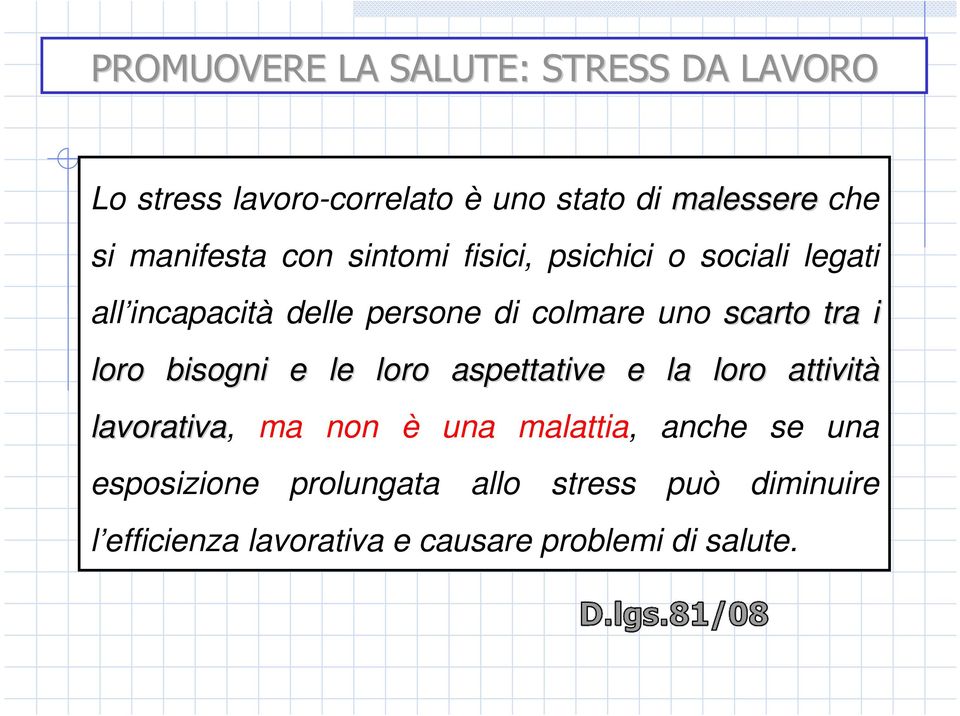 scarto tra i loro bisogni e le loro aspettative e la loro attività lavorativa, ma non è una malattia,