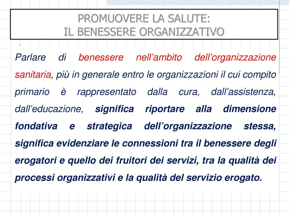 significa riportare alla dimensione fondativa e strategica dell organizzazione stessa, significa evidenziare le connessioni