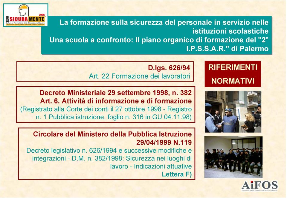 1 Pubblica istruzione, foglio n. 316 in GU 04.11.98) RIFERIMENTI NORMATIVI Circolare del Ministero della Pubblica Istruzione 29/04/1999 N.119 Decreto legislativo n.