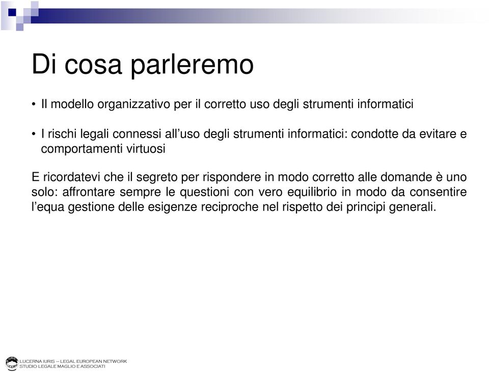 il segreto per rispondere in modo corretto alle domande è uno solo: affrontare sempre le questioni con vero