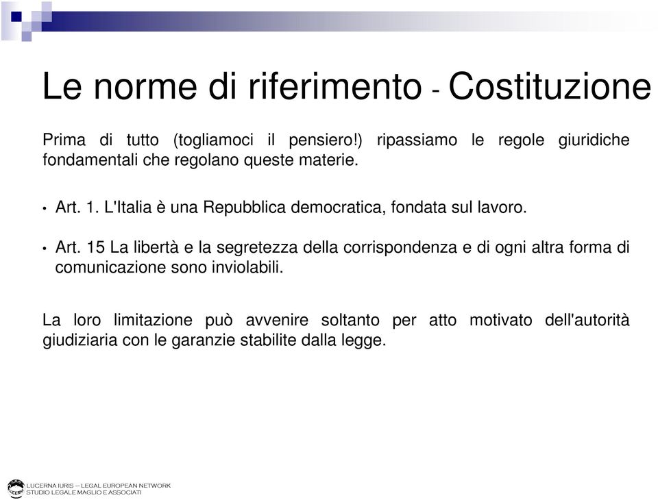 L'Italia è una Repubblica democratica, fondata sul lavoro. Art.