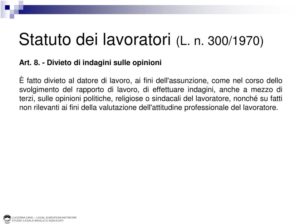 nel corso dello svolgimento del rapporto di lavoro, di effettuare indagini, anche a mezzo di terzi,