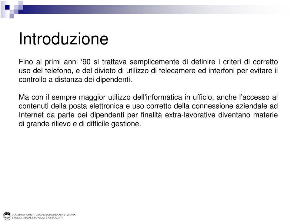 Ma con il sempre maggior utilizzo dell'informatica in ufficio, anche l accesso ai contenuti della posta elettronica e uso